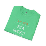 OLD SOUL  -  Be a Bucket Filler T-Shirt,     Unisex T-Shirt, Vintage Vibe T-shirt - Old Soul AZ 