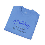 Believe and Stand for Something Unisex Softstyle T-Shirt