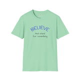 Believe and Stand for Something Unisex Softstyle T-Shirt