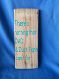 "There's nothing that Dad & Duct tape can't fix" - Old Soul AZ 